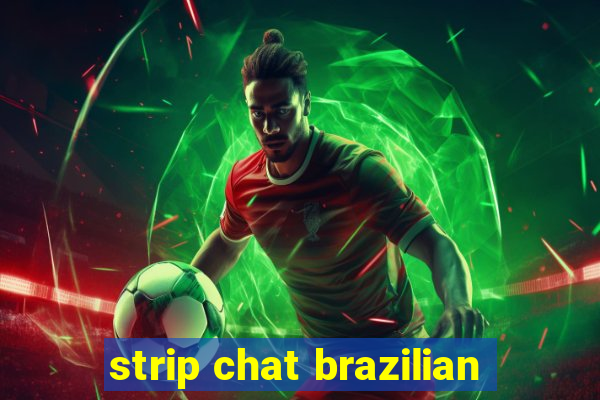 strip chat brazilian